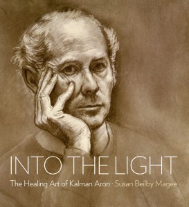 INTO THE LIGHT: The Healing Art of Kalman Aron